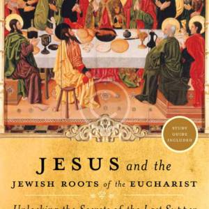 Jesus and the Jewish Roots of Eucharist